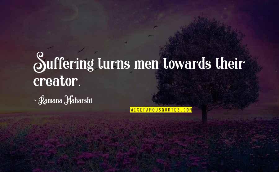 Colliding Quotes By Ramana Maharshi: Suffering turns men towards their creator.