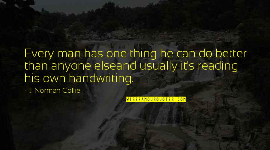 Collie Quotes By J. Norman Collie: Every man has one thing he can do