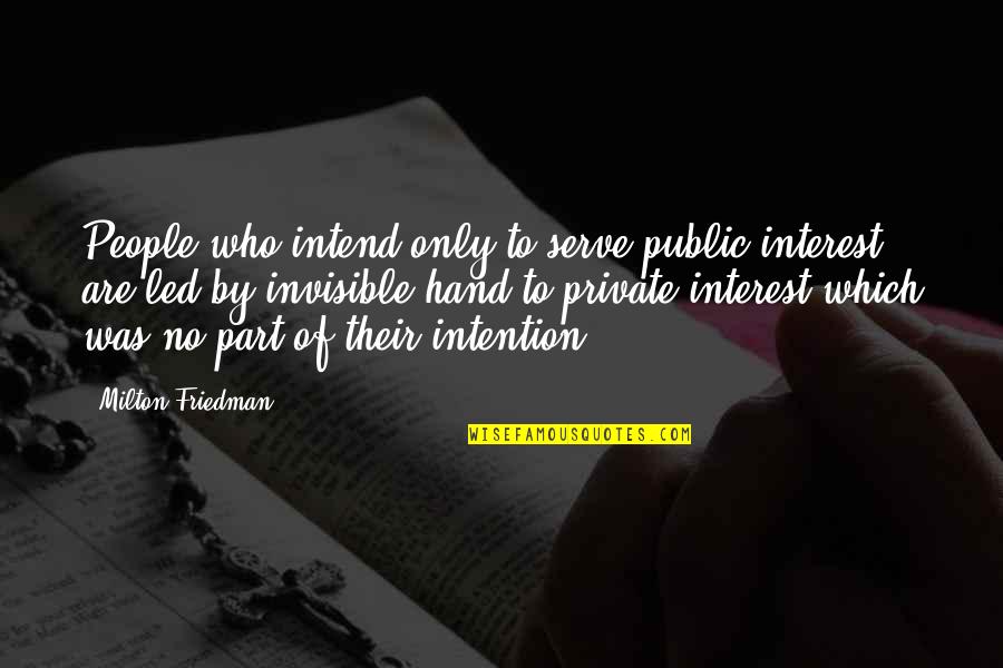 Colliens Quotes By Milton Friedman: People who intend only to serve public interest