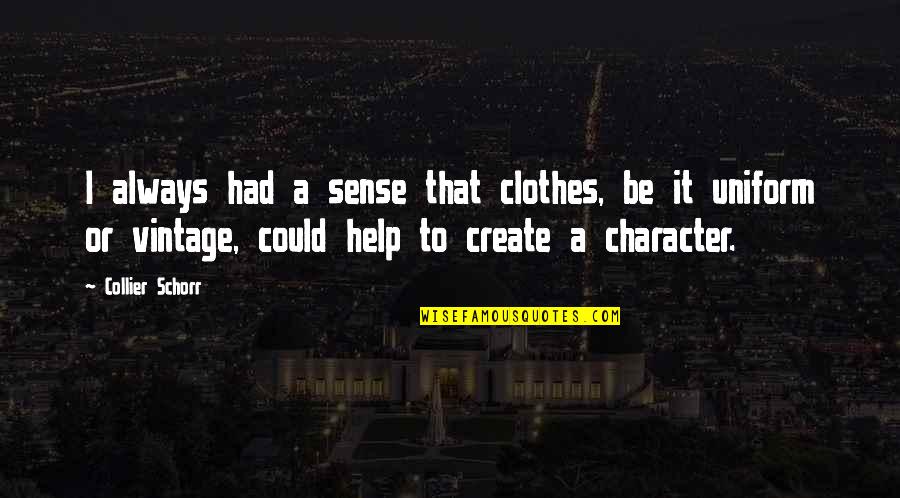 Collier Quotes By Collier Schorr: I always had a sense that clothes, be