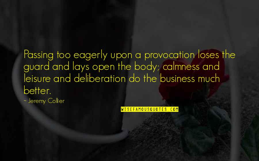 Collier Quotes By Jeremy Collier: Passing too eagerly upon a provocation loses the