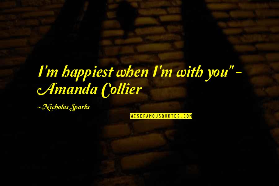 Collier Quotes By Nicholas Sparks: I'm happiest when I'm with you" - Amanda