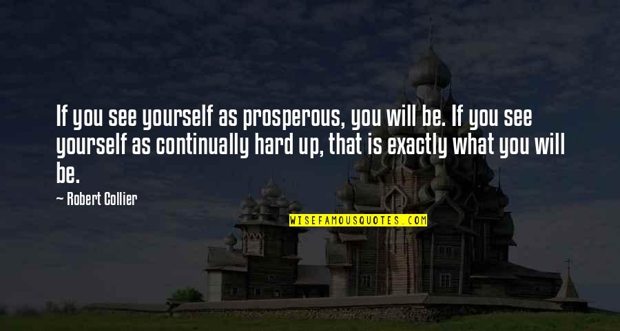 Collier Quotes By Robert Collier: If you see yourself as prosperous, you will Collier Quotes By Robert Collier: If you see yourself as prosperous, you will