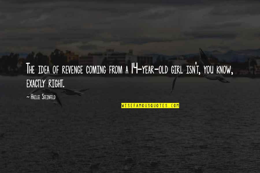 Collieries Quotes By Hailee Steinfeld: The idea of revenge coming from a 14-year-old Collieries Quotes By Hailee Steinfeld: The idea of revenge coming from a 14-year-old