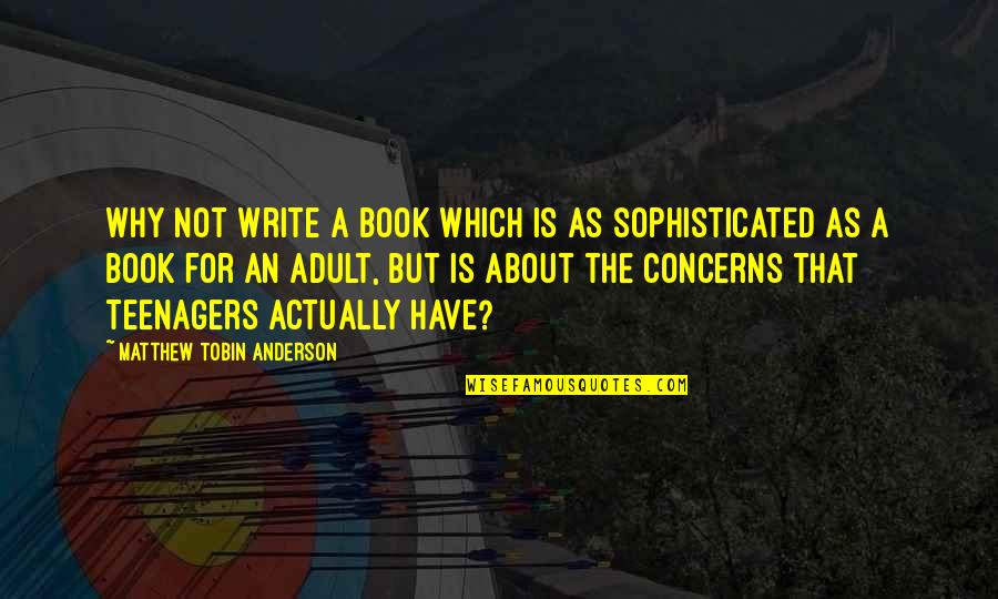 Colliery Passage Quotes By Matthew Tobin Anderson: Why not write a book which is as Colliery Passage Quotes By Matthew Tobin Anderson: Why not write a book which is as