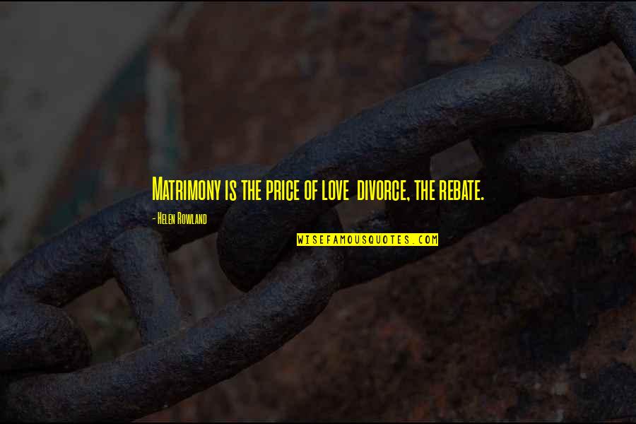 Collies Quotes By Helen Rowland: Matrimony is the price of love divorce, the Collies Quotes By Helen Rowland: Matrimony is the price of love divorce, the