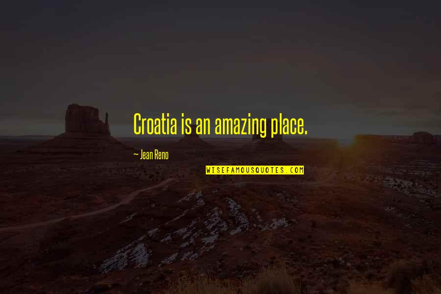 Collignon Demolition Quotes By Jean Reno: Croatia is an amazing place. Collignon Demolition Quotes By Jean Reno: Croatia is an amazing place.