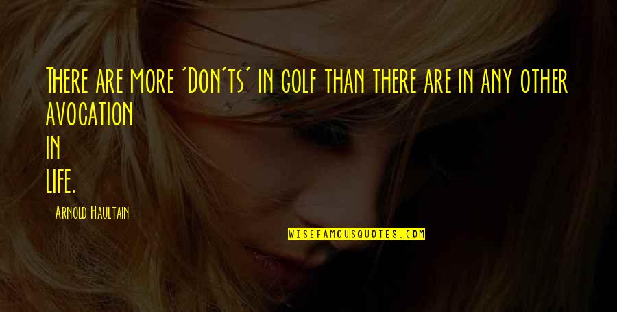 Collignon Durbuy Quotes By Arnold Haultain: There are more 'Don'ts' in golf than there