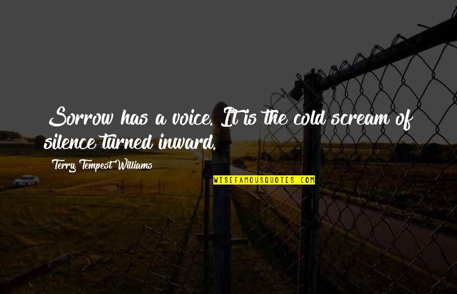 Collignon Durbuy Quotes By Terry Tempest Williams: Sorrow has a voice. It is the cold