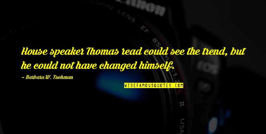 Collina Referee Quotes By Barbara W. Tuchman: House speaker Thomas read could see the trend, Collina Referee Quotes By Barbara W. Tuchman: House speaker Thomas read could see the trend,