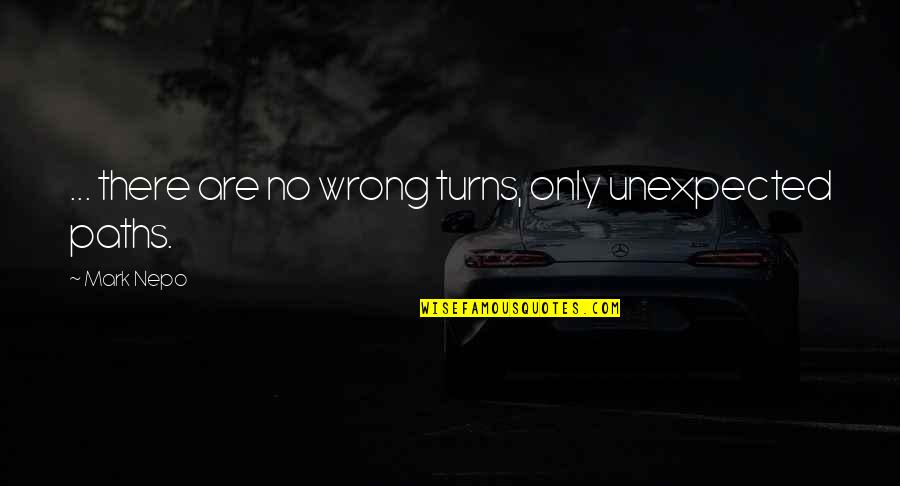 Collinetta Quotes By Mark Nepo: ... there are no wrong turns, only unexpected