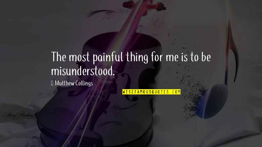 Collings Quotes By Matthew Collings: The most painful thing for me is to