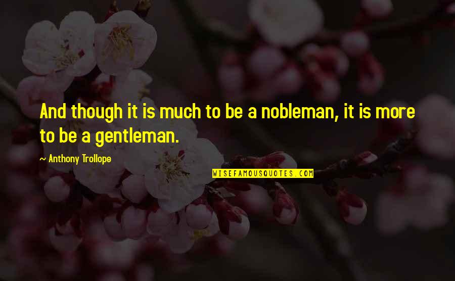 Collingwood Benjamin Quotes By Anthony Trollope: And though it is much to be a Collingwood Benjamin Quotes By Anthony Trollope: And though it is much to be a