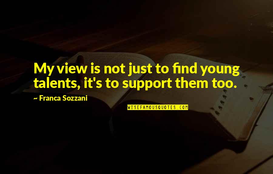 Collingwood Benjamin Quotes By Franca Sozzani: My view is not just to find young Collingwood Benjamin Quotes By Franca Sozzani: My view is not just to find young