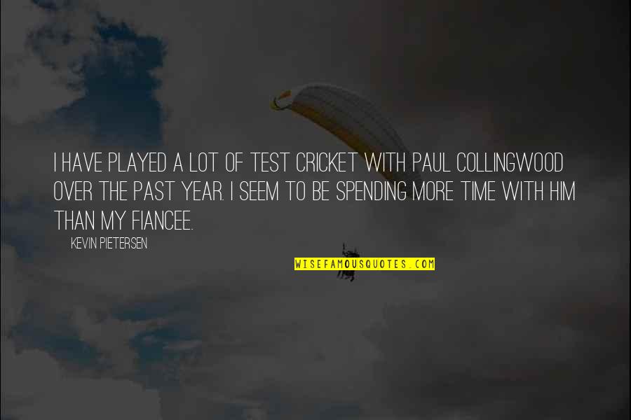 Collingwood's Quotes By Kevin Pietersen: I have played a lot of Test cricket