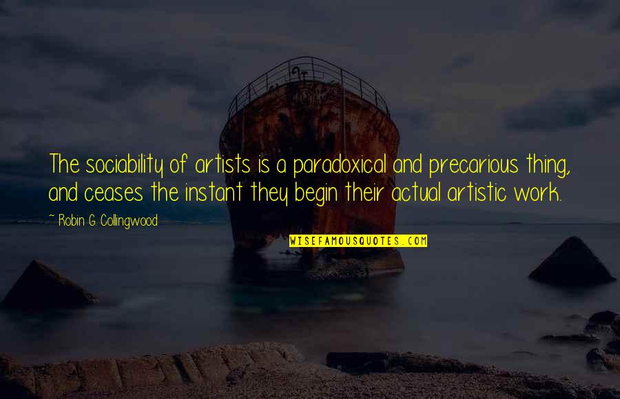 Collingwood's Quotes By Robin G. Collingwood: The sociability of artists is a paradoxical and