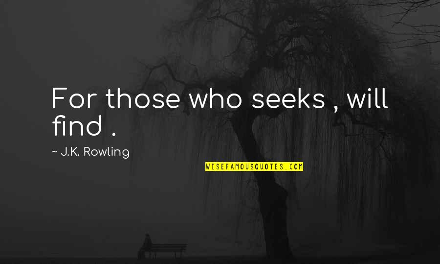 Collini Quotes By J.K. Rowling: For those who seeks , will find .