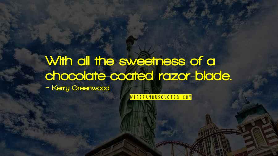 Collins Pride And Prejudice Quotes By Kerry Greenwood: With all the sweetness of a chocolate-coated razor-blade.