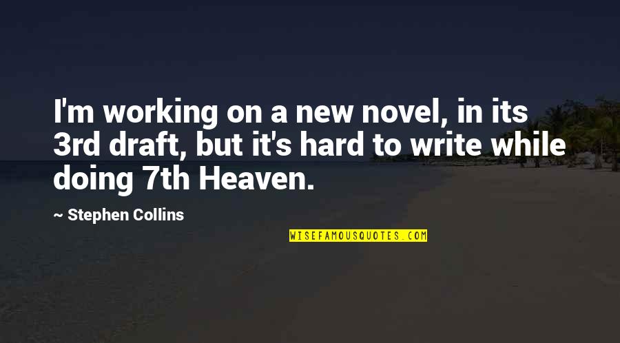 Collins's Quotes By Stephen Collins: I'm working on a new novel, in its