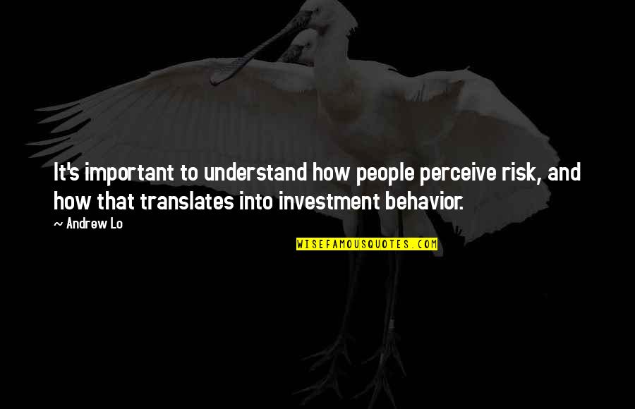 Collinsworth Construction Quotes By Andrew Lo: It's important to understand how people perceive risk, Collinsworth Construction Quotes By Andrew Lo: It's important to understand how people perceive risk,