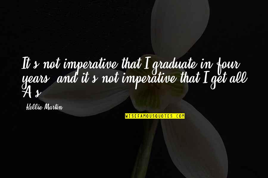 Collinsworth Construction Quotes By Kellie Martin: It's not imperative that I graduate in four