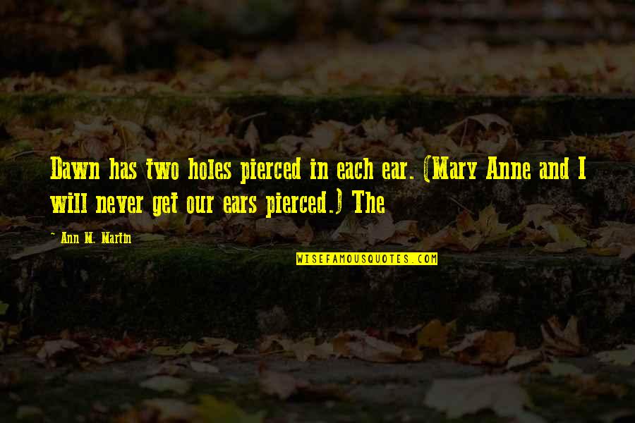 Collinsworth Notre Dame Quotes By Ann M. Martin: Dawn has two holes pierced in each ear. Collinsworth Notre Dame Quotes By Ann M. Martin: Dawn has two holes pierced in each ear.