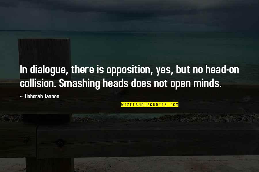 Collision Quotes By Deborah Tannen: In dialogue, there is opposition, yes, but no