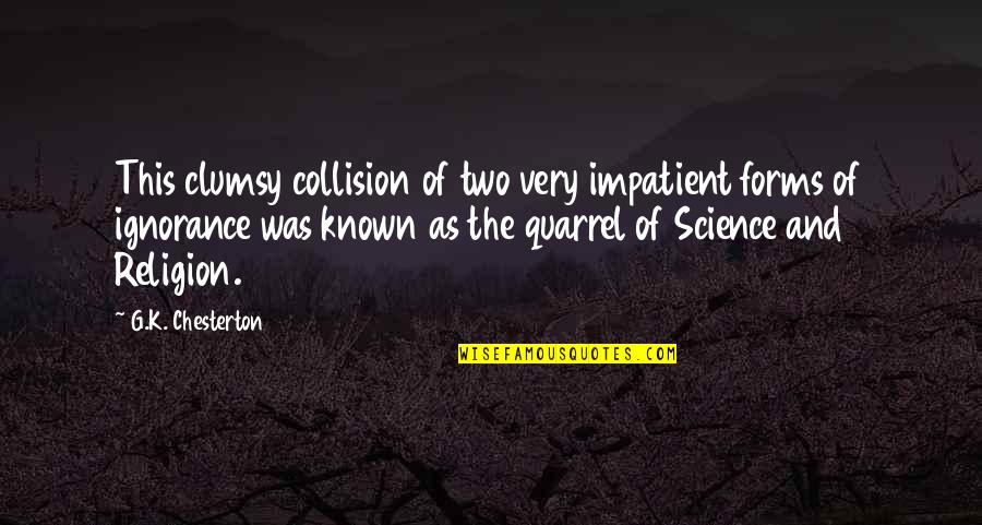 Collision Quotes By G.K. Chesterton: This clumsy collision of two very impatient forms