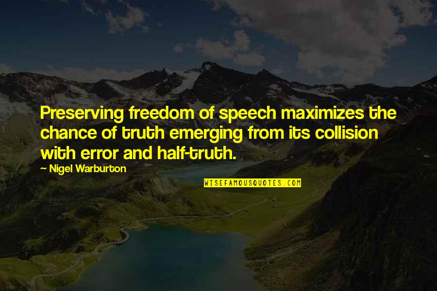 Collision Quotes By Nigel Warburton: Preserving freedom of speech maximizes the chance of