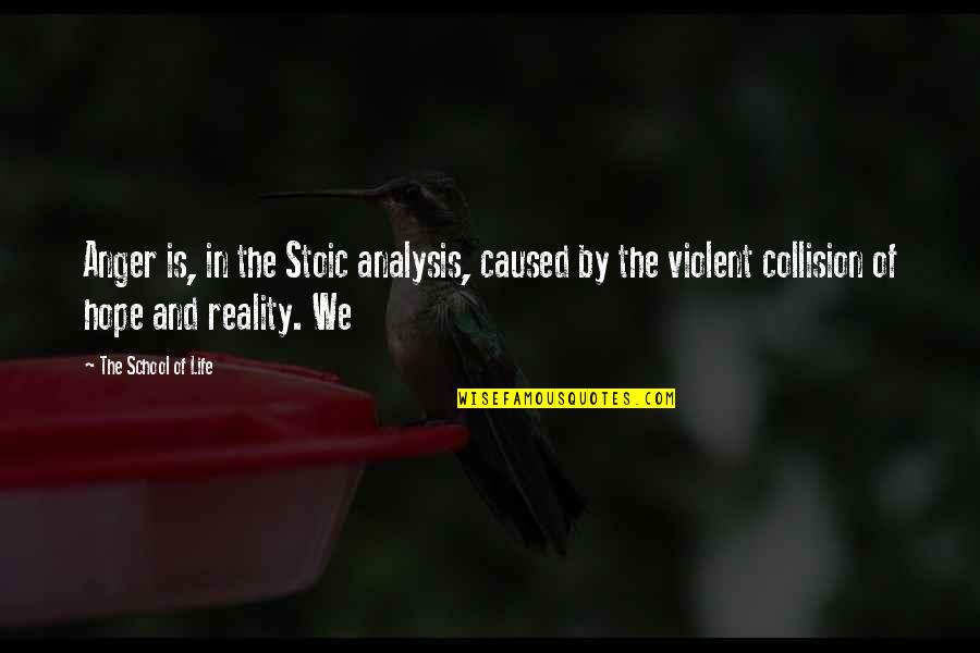 Collision Quotes By The School Of Life: Anger is, in the Stoic analysis, caused by