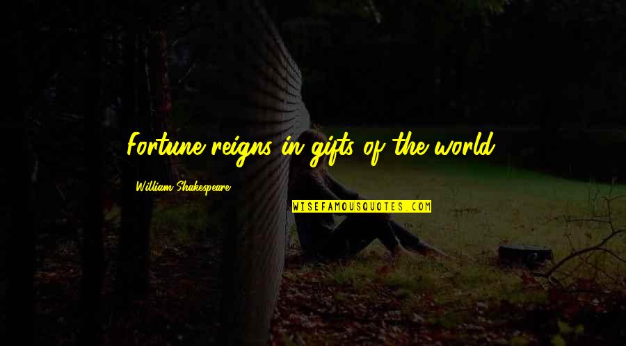 Collision Theory Quotes By William Shakespeare: Fortune reigns in gifts of the world.