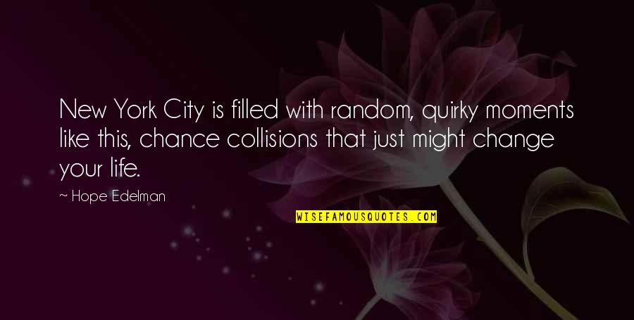 Collisions Quotes By Hope Edelman: New York City is filled with random, quirky