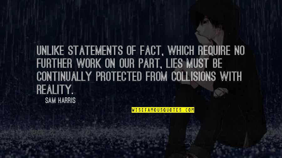 Collisions Quotes By Sam Harris: Unlike statements of fact, which require no further