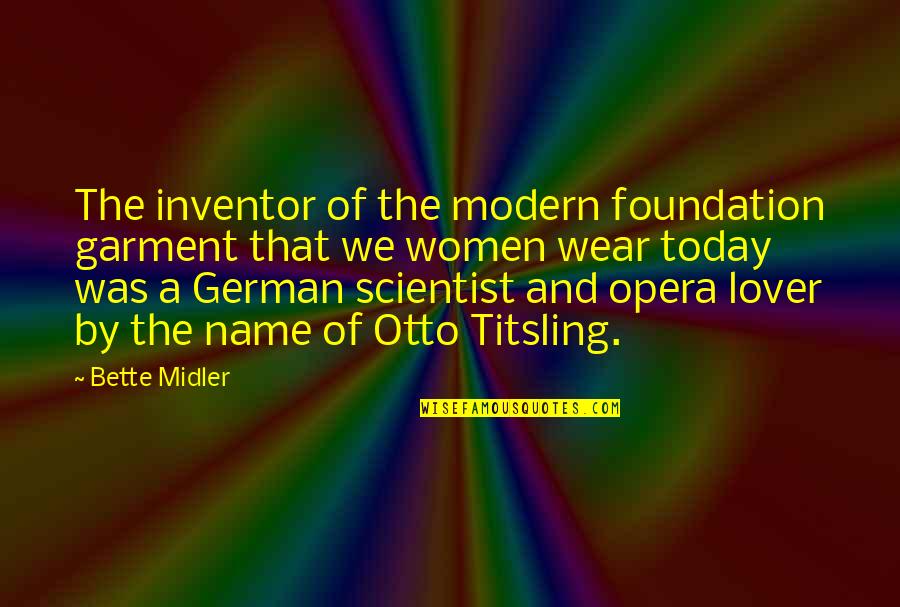 Collmer France Quotes By Bette Midler: The inventor of the modern foundation garment that
