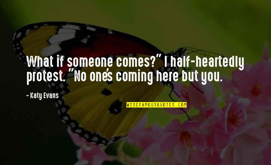 Collmer France Quotes By Katy Evans: What if someone comes?" I half-heartedly protest. "No