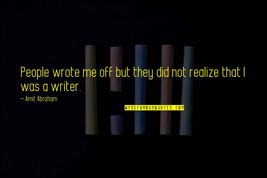 Collombey Quotes By Amit Abraham: People wrote me off but they did not