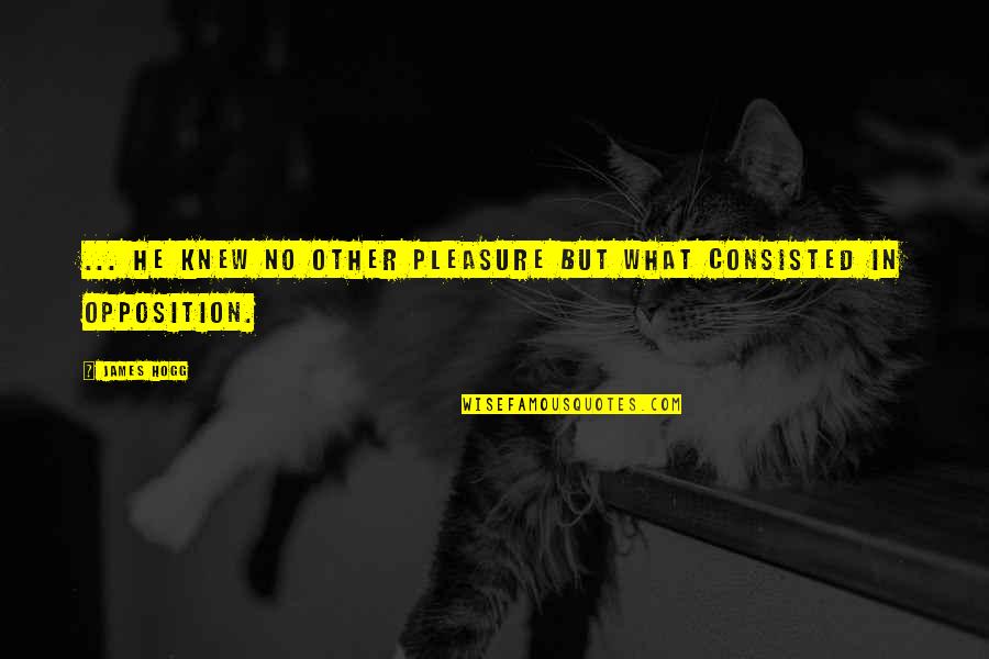 Collombey Quotes By James Hogg: ... he knew no other pleasure but what