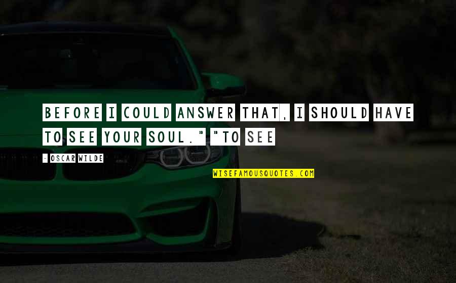 Collonil Quotes By Oscar Wilde: Before I could answer that, I should have