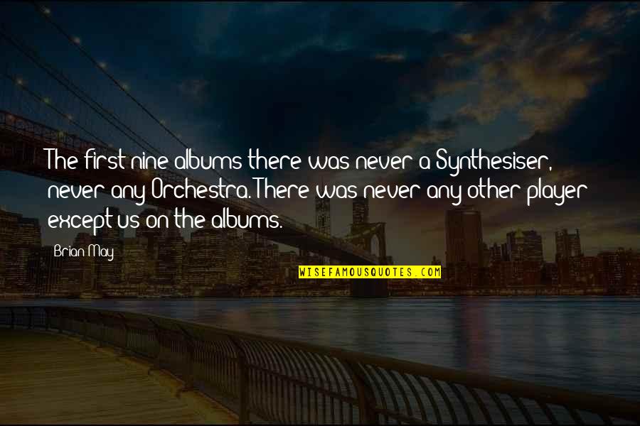 Collons Key Quotes By Brian May: The first nine albums there was never a