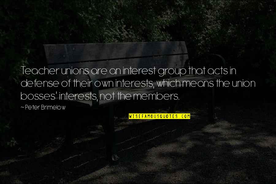 Colloquialized Quotes By Peter Brimelow: Teacher unions are an interest group that acts