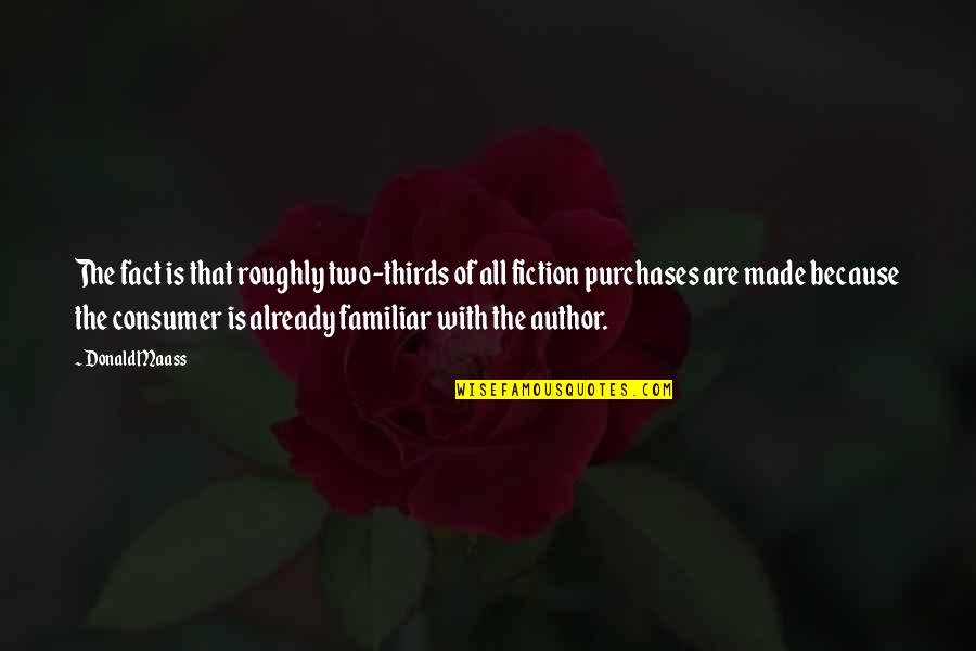 Colloquio Come Quotes By Donald Maass: The fact is that roughly two-thirds of all Colloquio Come Quotes By Donald Maass: The fact is that roughly two-thirds of all