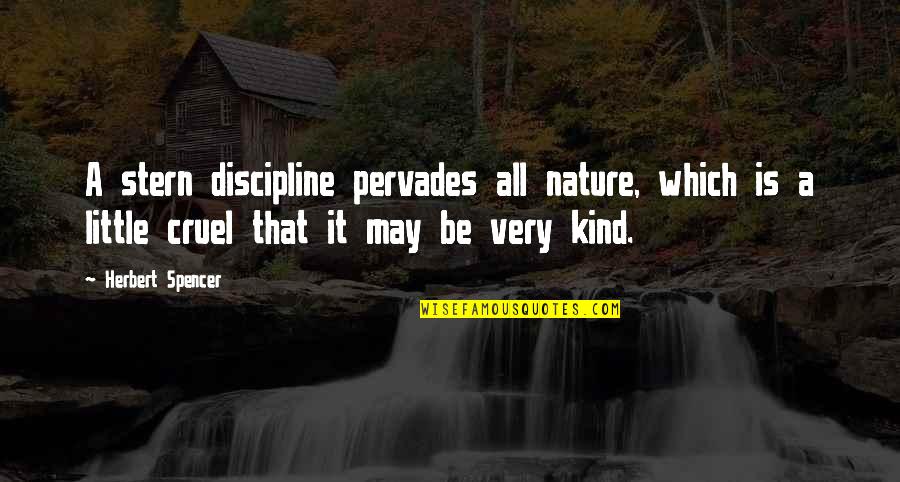 Colloquium Quotes By Herbert Spencer: A stern discipline pervades all nature, which is