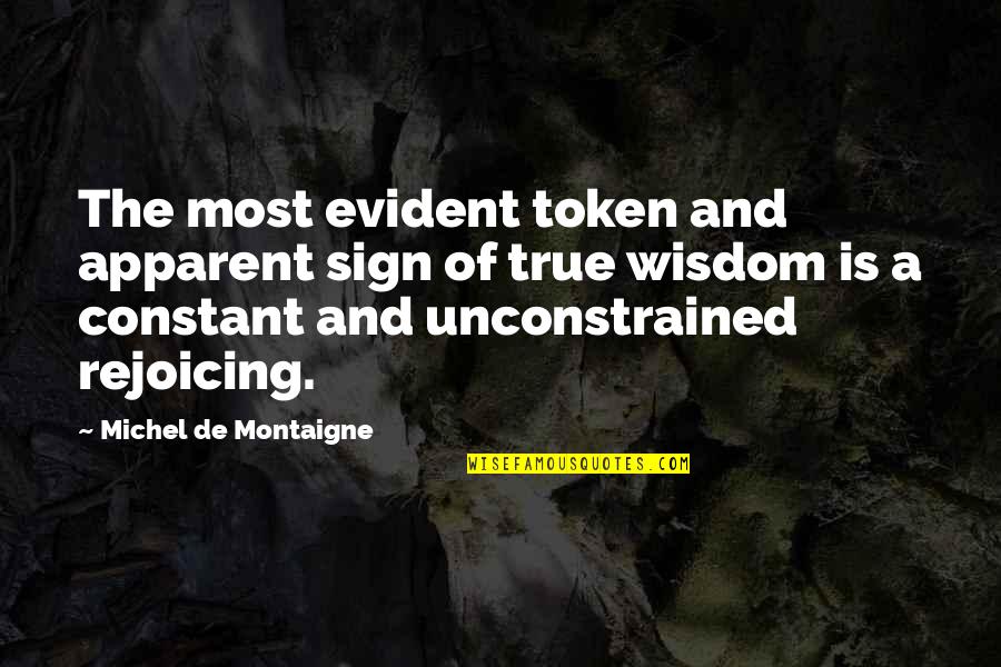 Colloquiums Quotes By Michel De Montaigne: The most evident token and apparent sign of Colloquiums Quotes By Michel De Montaigne: The most evident token and apparent sign of