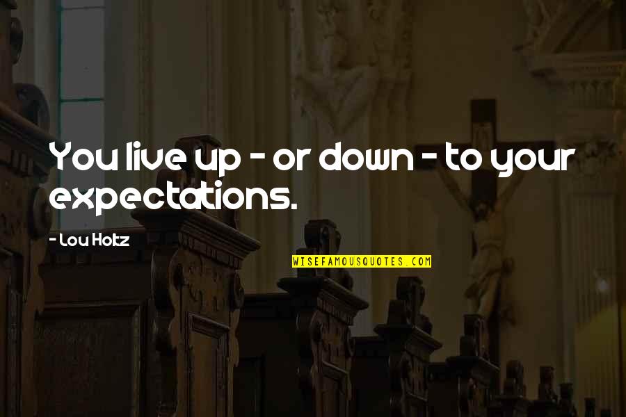 Colloseum Quotes By Lou Holtz: You live up - or down - to Colloseum Quotes By Lou Holtz: You live up - or down - to