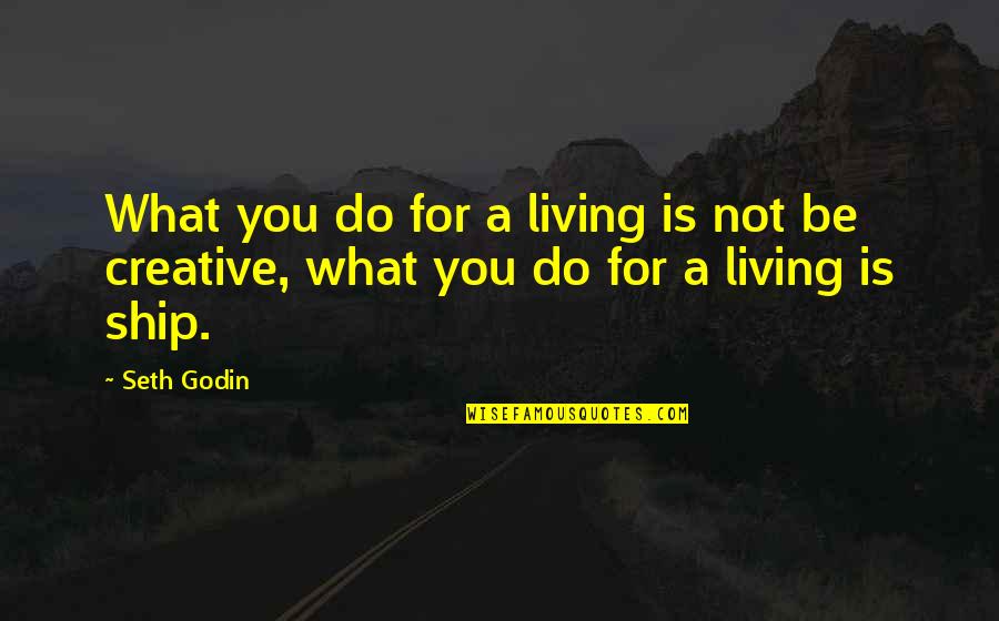 Colloseum Quotes By Seth Godin: What you do for a living is not