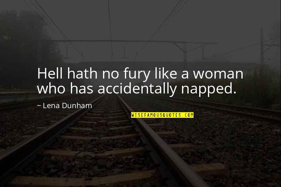 Collura Artisan Quotes By Lena Dunham: Hell hath no fury like a woman who
