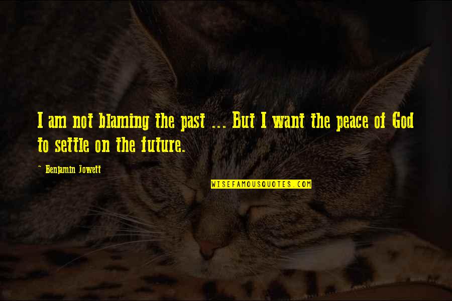 Collusitate Quotes By Benjamin Jowett: I am not blaming the past ... But