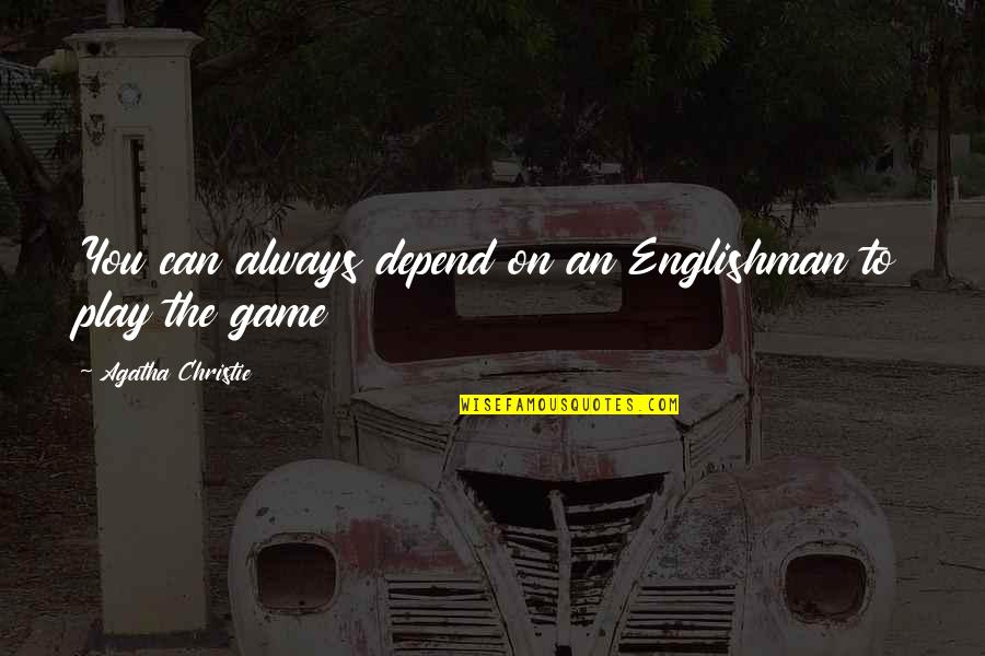 Colly Quotes By Agatha Christie: You can always depend on an Englishman to Colly Quotes By Agatha Christie: You can always depend on an Englishman to