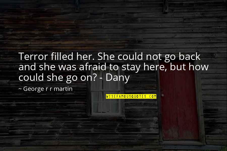 Colly Quotes By George R R Martin: Terror filled her. She could not go back Colly Quotes By George R R Martin: Terror filled her. She could not go back