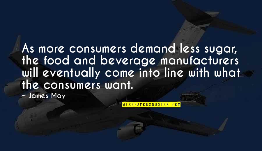 Collymore Children Quotes By James May: As more consumers demand less sugar, the food Collymore Children Quotes By James May: As more consumers demand less sugar, the food